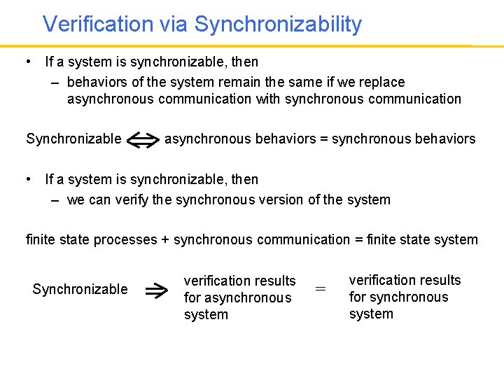 Verification via Synchronizability • If a system is synchronizable, then – behaviors of the