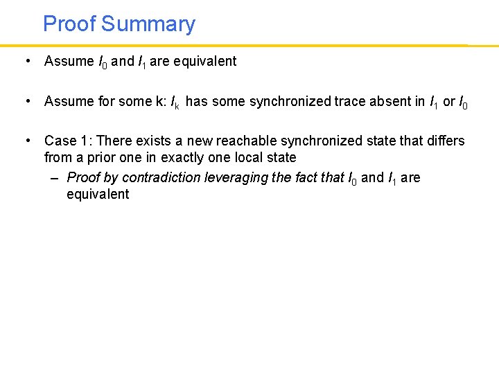 Proof Summary • Assume I 0 and I 1 are equivalent • Assume for