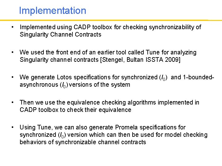 Implementation • Implemented using CADP toolbox for checking synchronizability of Singularity Channel Contracts •