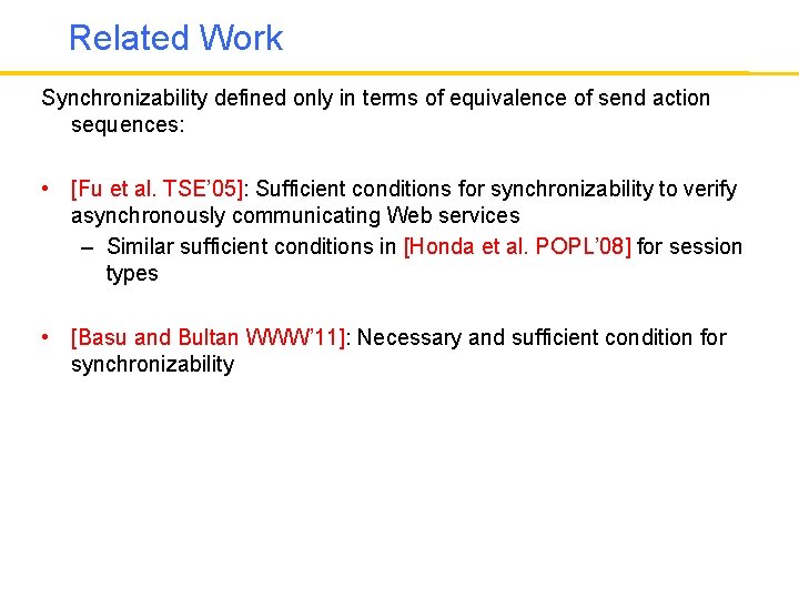 Related Work Synchronizability defined only in terms of equivalence of send action sequences: •