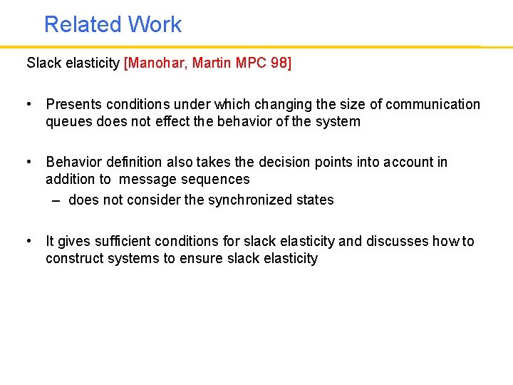 Related Work Slack elasticity [Manohar, Martin MPC 98] • Presents conditions under which changing