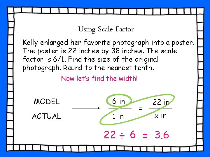 Using Scale Factor Kelly enlarged her favorite photograph into a poster. The poster is