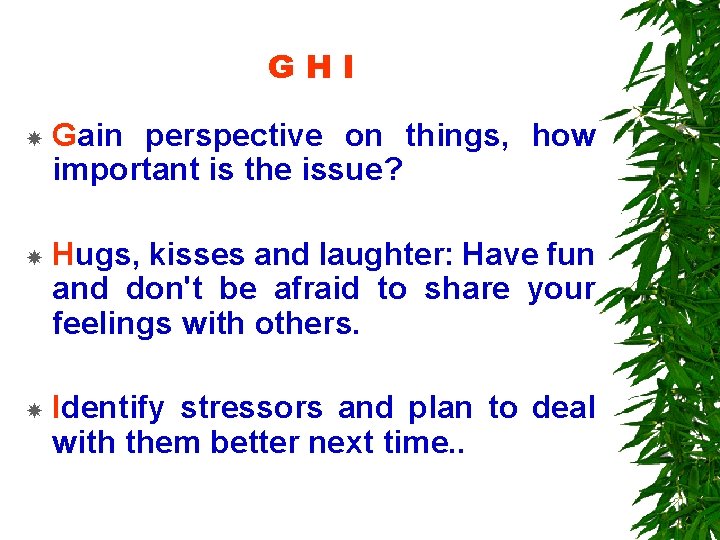 GHI Gain perspective on things, how important is the issue? Hugs, kisses and laughter: