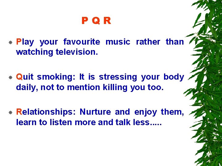 PQR Play your favourite music rather than watching television. Quit smoking: It is stressing