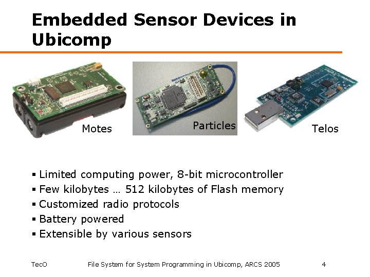 Embedded Sensor Devices in Ubicomp Motes Particles Telos § Limited computing power, 8 -bit