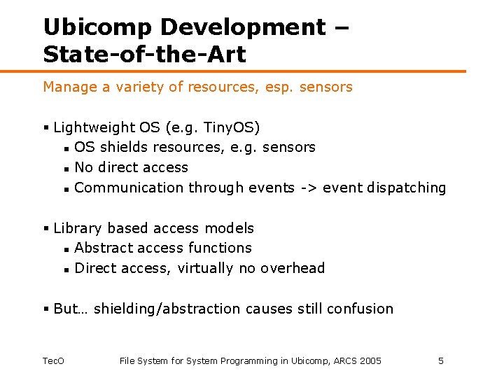 Ubicomp Development – State-of-the-Art Manage a variety of resources, esp. sensors § Lightweight OS