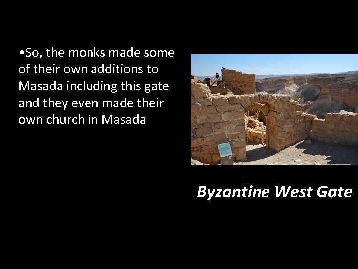  • So, the monks made some of their own additions to Masada including