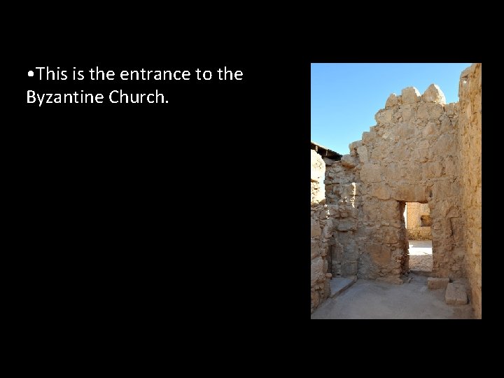  • This is the entrance to the Byzantine Church. 
