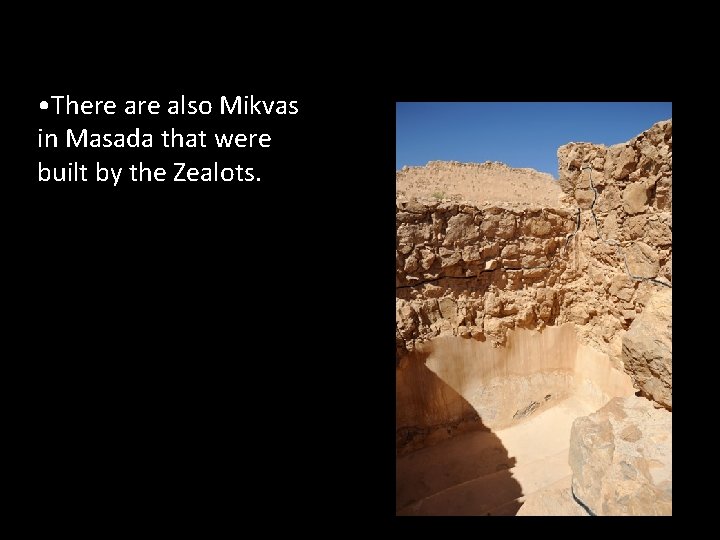  • There also Mikvas in Masada that were built by the Zealots. 