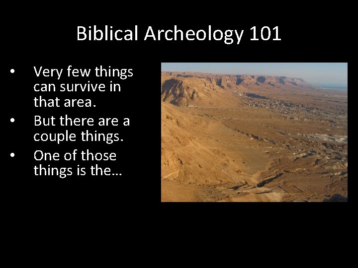 Biblical Archeology 101 • • • Very few things can survive in that area.