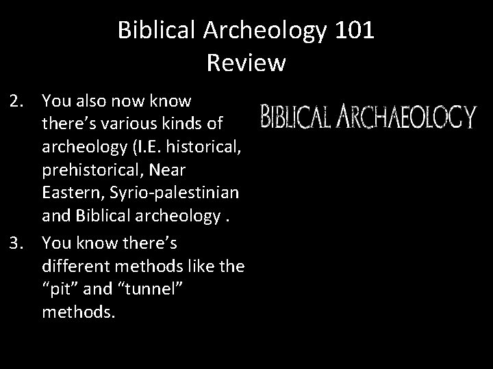 Biblical Archeology 101 Review 2. You also now know there’s various kinds of archeology