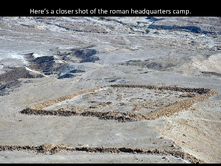 Here’s a closer shot of the roman headquarters camp. 