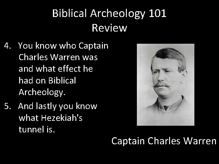 Biblical Archeology 101 Review 4. You know who Captain Charles Warren was and what