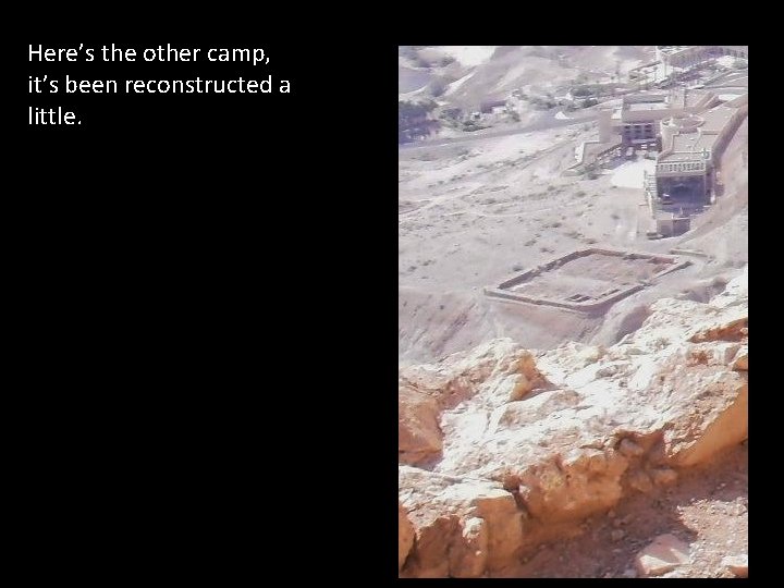 Here’s the other camp, it’s been reconstructed a little. 