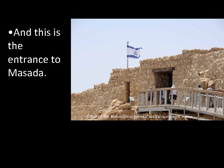  • And this is the entrance to Masada. 