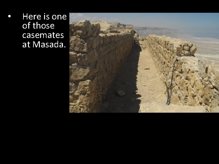  • Here is one of those casemates at Masada. 