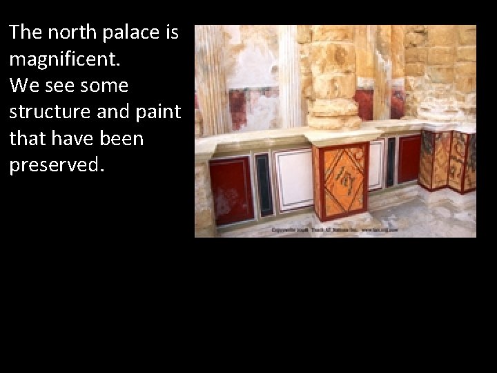 The north palace is magnificent. We see some structure and paint that have been