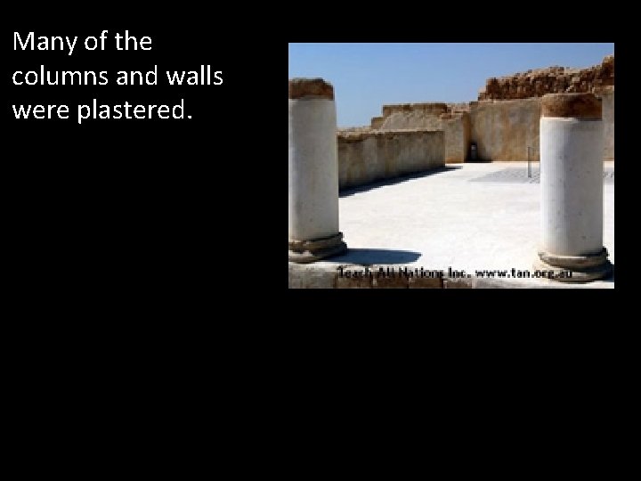 Many of the columns and walls were plastered. 