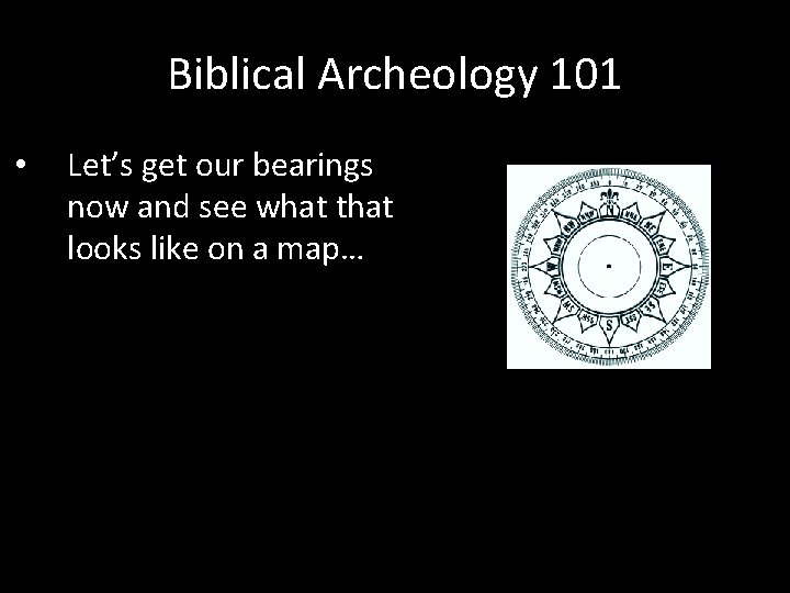 Biblical Archeology 101 • Let’s get our bearings now and see what that looks