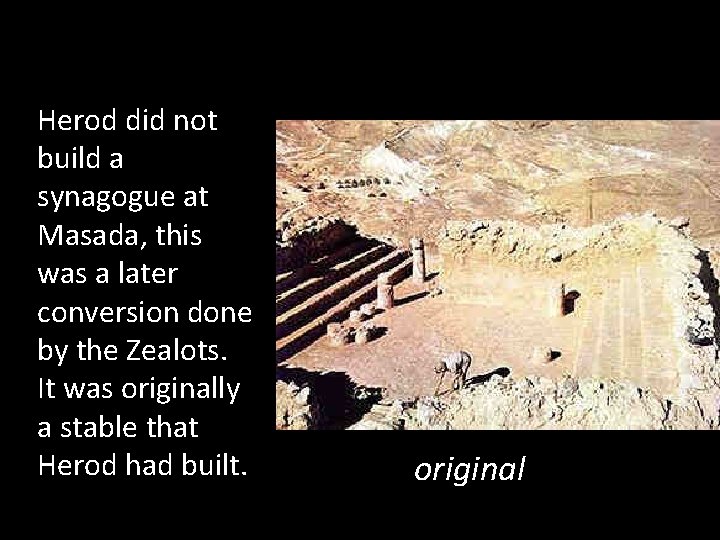 Herod did not build a synagogue at Masada, this was a later conversion done