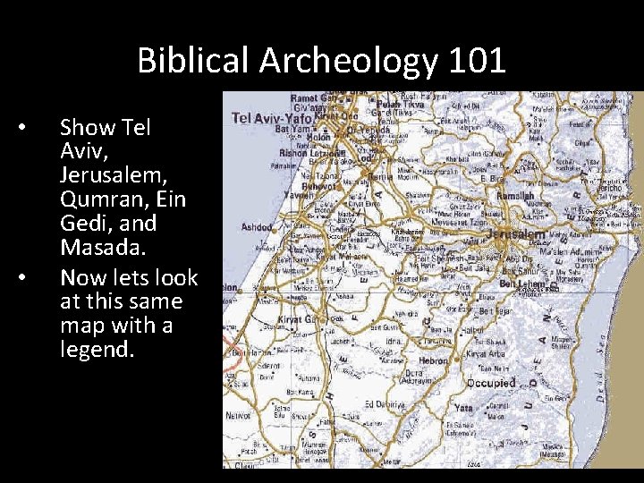 Biblical Archeology 101 • • Show Tel Aviv, Jerusalem, Qumran, Ein Gedi, and Masada.