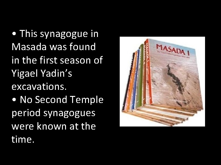  • This synagogue in Masada was found in the first season of Yigael