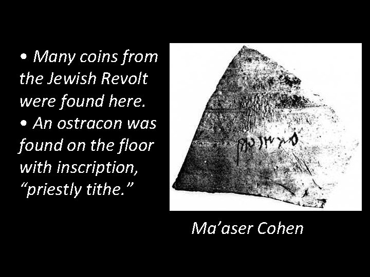  • Many coins from the Jewish Revolt were found here. • An ostracon