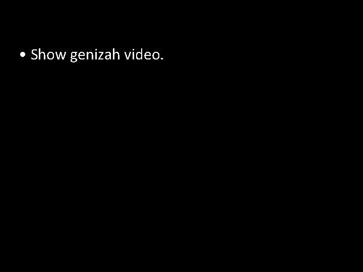  • Show genizah video. 