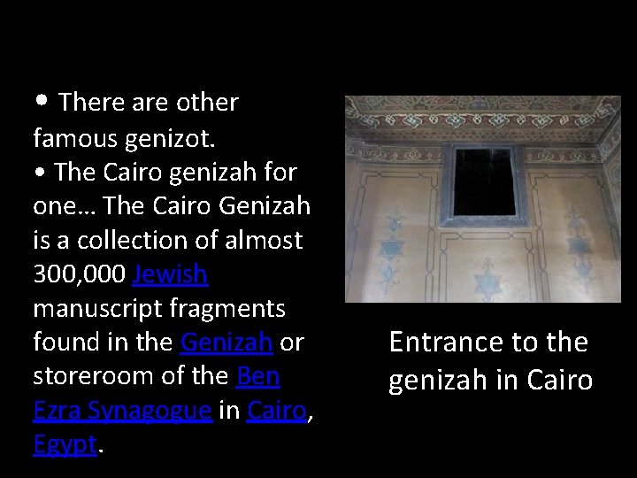  • There are other famous genizot. • The Cairo genizah for one… The