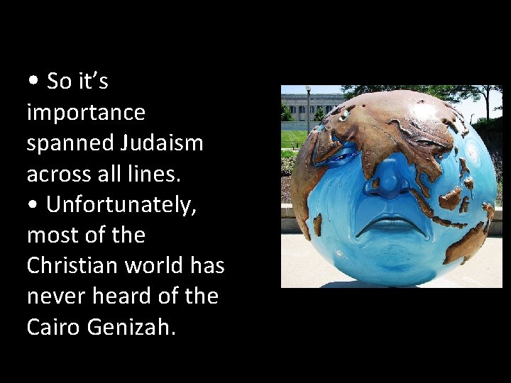  • So it’s importance spanned Judaism across all lines. • Unfortunately, most of