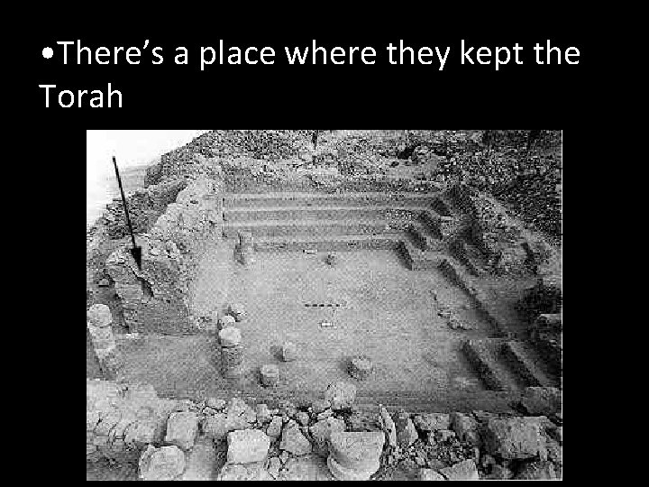  • There’s a place where they kept the Torah 