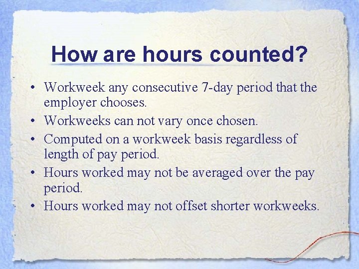 How are hours counted? • Workweek any consecutive 7 -day period that the employer