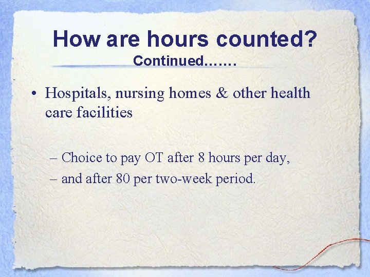 How are hours counted? Continued……. • Hospitals, nursing homes & other health care facilities