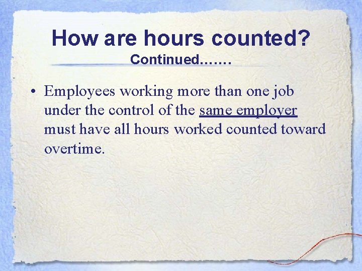 How are hours counted? Continued……. • Employees working more than one job under the