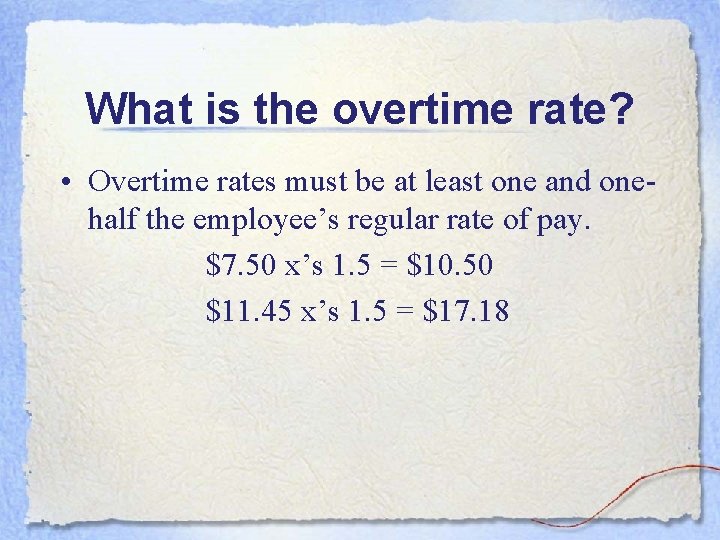 What is the overtime rate? • Overtime rates must be at least one and