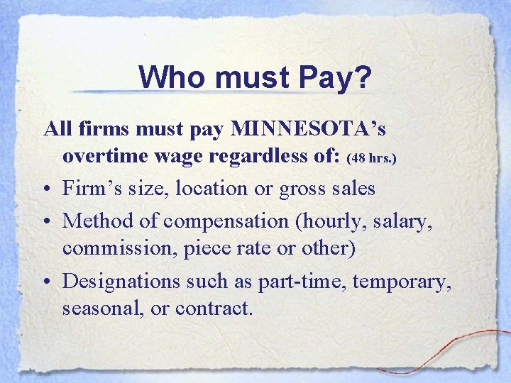 Who must Pay? All firms must pay MINNESOTA’s overtime wage regardless of: (48 hrs.