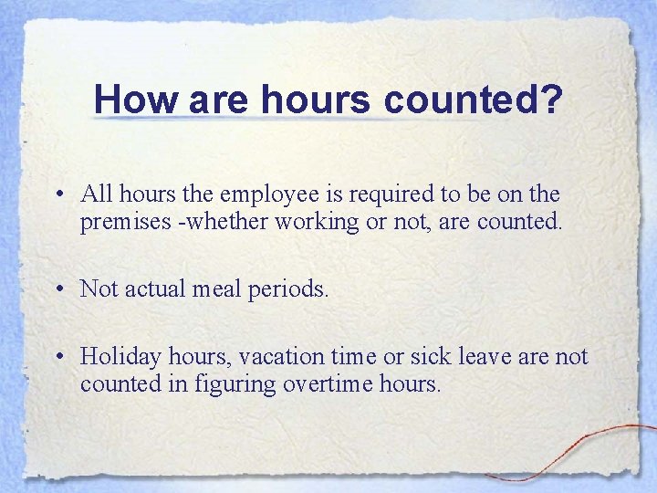 How are hours counted? • All hours the employee is required to be on
