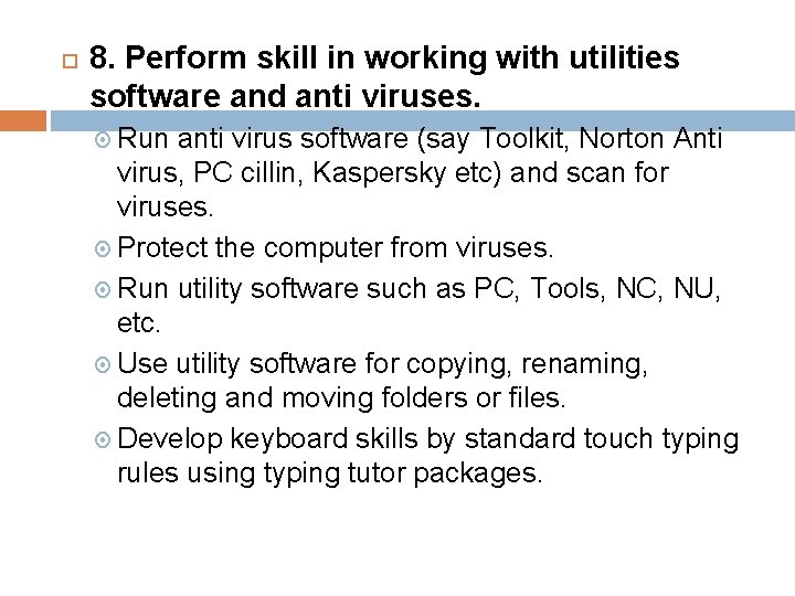  8. Perform skill in working with utilities software and anti viruses. Run anti