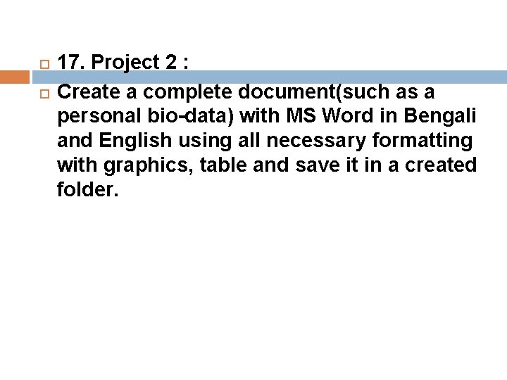  17. Project 2 : Create a complete document(such as a personal bio-data) with