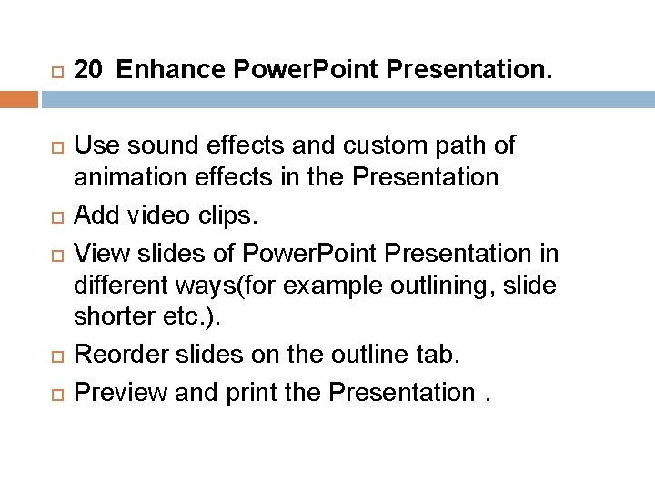  20 Enhance Power. Point Presentation. Use sound effects and custom path of animation