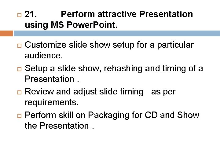  21. Perform attractive Presentation using MS Power. Point. Customize slide show setup for