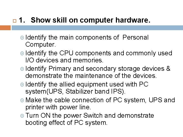  1. Show skill on computer hardware. Identify the main components of Personal Computer.