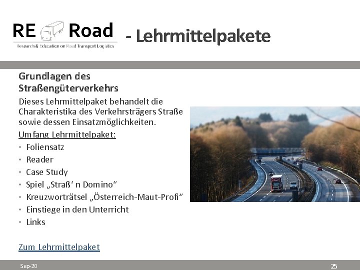 - Lehrmittelpakete Grundlagen des Straßengüterverkehrs Dieses Lehrmittelpaket behandelt die Charakteristika des Verkehrsträgers Straße sowie