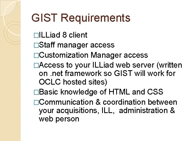 GIST Requirements �ILLiad 8 client �Staff manager access �Customization Manager access �Access to your