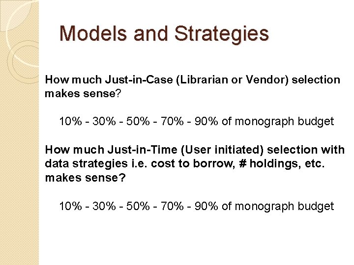 Models and Strategies How much Just-in-Case (Librarian or Vendor) selection makes sense? 10% -