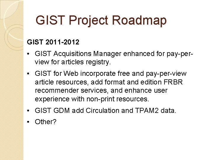 GIST Project Roadmap GIST 2011 -2012 • GIST Acquisitions Manager enhanced for pay-perview for