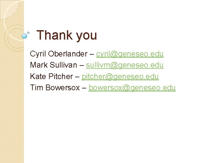 Thank you Cyril Oberlander – cyril@geneseo. edu Mark Sullivan – sullivm@geneseo. edu Kate Pitcher