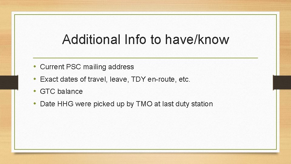 Additional Info to have/know • • Current PSC mailing address Exact dates of travel,