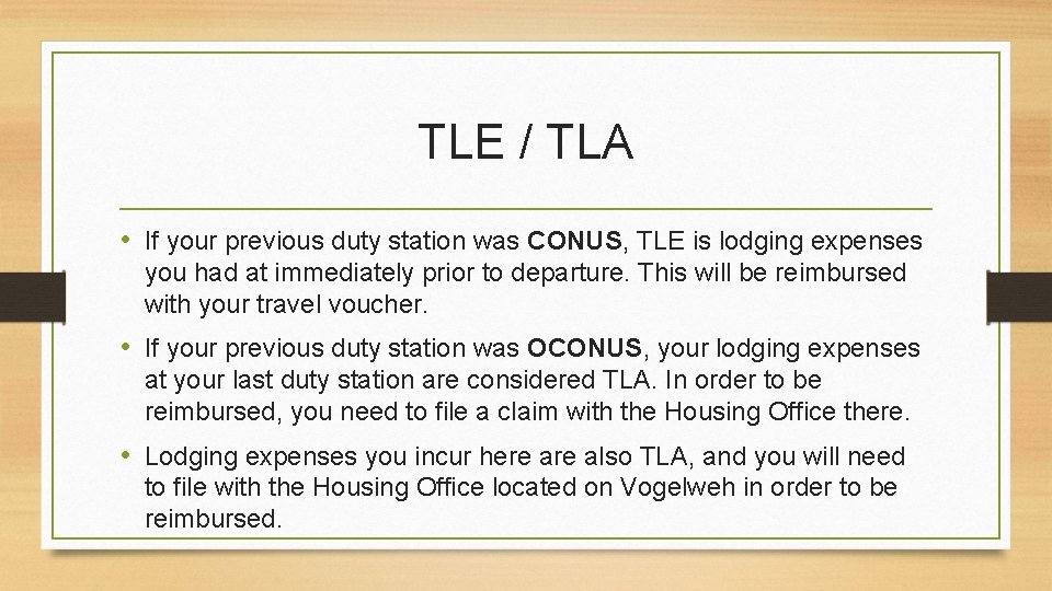 TLE / TLA • If your previous duty station was CONUS, TLE is lodging