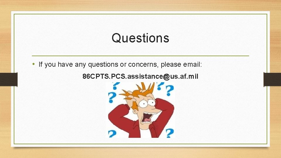 Questions • If you have any questions or concerns, please email: 86 CPTS. PCS.